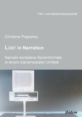 Christine Piepiorka, Hans Jurgen Wulff, Irmbert Schenk, Hans Jürgen Wulff - Lost in Narration. Narrativ komplexe Serienformate in einem transmedialen Umfeld., Häftad