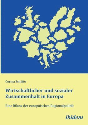 Wirtschaftlicher und sozialer Zusammenhalt in Europa. Eine Bilanz der europischen Regionalpolitik 1