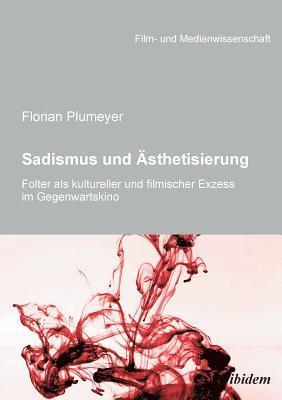 bokomslag Sadismus und  sthetisierung. Folter als kultureller und filmischer Exzess im Gegenwartskino