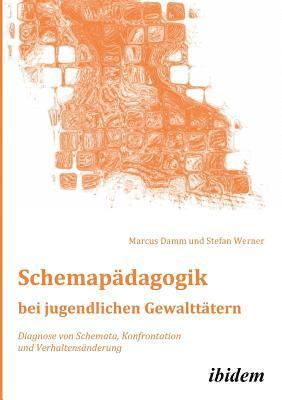 bokomslag Schemap?dagogik bei jugendlichen Gewaltt?tern. Diagnose von Schemata, Konfrontation und Verhaltens?nderung