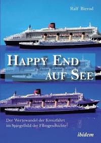 bokomslag Happy End auf See. Der Wertewandel der Kreuzfahrt im Spiegelbild der Filmgeschichte.
