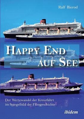 bokomslag Happy End auf See. Der Wertewandel der Kreuzfahrt im Spiegelbild der Filmgeschichte.