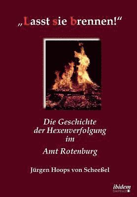 bokomslag "Lasst sie brennen!. Die Geschichte der Hexenverfolgung im Amt Rotenburg