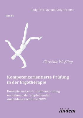 bokomslag Kompetenzorientierte Pr?fung in der Ergotherapie. Konzipierung einer Examenspr?fung im Rahmen der empfehlenden Ausbildungsrichtlinie NRW