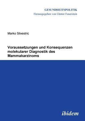 Marko Silvestric, Gunter Feuerstein - Voraussetzungen und Konsequenzen molekularer Diagnostik des Mammakarzinoms., Häftad