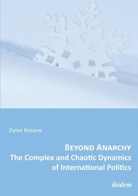 Beyond Anarchy: The Complex and Chaotic Dynamics of International Politics