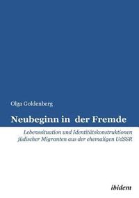 bokomslag Neubeginn in der Fremde. Lebenssituation und Identittskonstruktionen jdischer Migranten aus der ehemaligen UdSSR