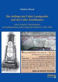 bokomslag Die Anfnge des Celler Landgestts und des Celler Zuchthauses sowie weiterer Einrichtungen im Kurfrstentum und Knigreich Hannover 1692-1866.