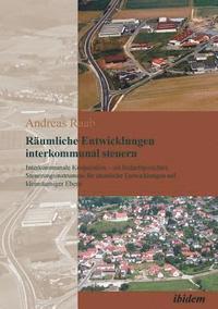 bokomslag R?umliche Entwicklungen interkommunal steuern. Interkommunale Kooperation - ein bedarfsgerechtes Steuerungsinstrument f?r r?umliche Entwicklungen auf kleinr?umiger Ebene