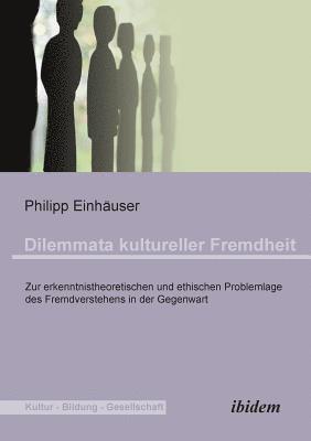 bokomslag Dilemmata kultureller Fremdheit. Zur erkenntnistheoretischen und ethischen Problemlage des Fremdverstehens in der Gegenwart