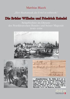 bokomslag Herr Staatsanwalt, das Urteil ist vollstreckt. Die Brder Wilhelm und Friedrich Reindel. Scharfrichter im Dienste des Norddeutschen Bundes und Seiner Majestt 1843-1898