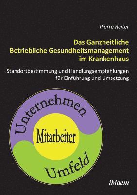 bokomslag Das Ganzheitliche Betriebliche Gesundheitsmanagement im Krankenhaus. Standortbestimmung und Handlungsempfehlungen fr die Einfhrung und Umsetzung