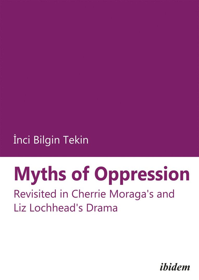 Myths of Oppression: Revisited in Cherrie Moraga's and Liz Lochhead's Drama