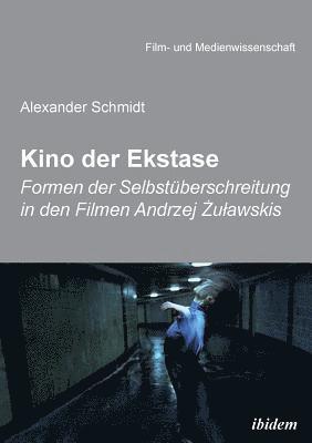 Kino der Ekstase. Formen der Selbstuberschreitung in den Filmen Andrzej &#379;ulawskis 1