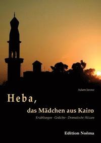 bokomslag Heba, das M?dchen aus Kairo. Erz?hlungen, Gedichte, Dramatische Skizzen
