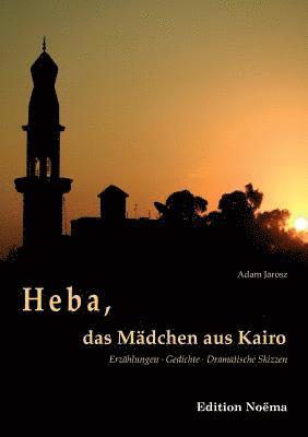 bokomslag Heba, das M?dchen aus Kairo. Erz?hlungen, Gedichte, Dramatische Skizzen