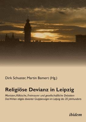 bokomslag Religi?se Devianz in Leipzig. Monisten, V?lkische, Freimaurer und gesellschaftliche Debatten - Das Wirken religi?s devianter Gruppierungen im Leipzig des 20. Jahrhunderts.