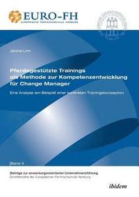 bokomslag Pferdegesttzte Trainings als Methode zur Kompetenzentwicklung fr Change Manager. Eine Analyse am Beispiel einer konkreten Trainingskonzeption