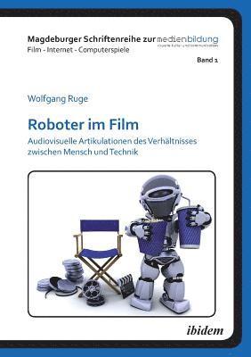 Wolfgang Ruge, Johannes Fromme, Winfried Marotzki - Roboter im Film. Audiovisuelle Artikulationen des Verh�ltnisses zwischen Mensch und Technik, Häftad