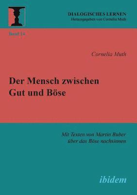 Mensch zwischen Gut und B�se. Mit Texten von Martin Buber �ber das B�se nachsinnen
