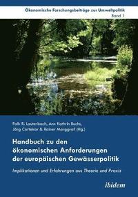 bokomslag Handbuch zu den  konomischen Anforderungen der europ ischen Gew sserpolitik. Implikationen und Erfahrungen aus Theorie und Praxis