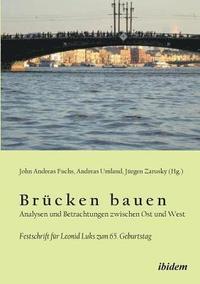 bokomslag Br?cken bauen - Analysen und Betrachtungen zwischen Ost und West. Festschrift f?r Leonid Luks zum 65. Geburtstag