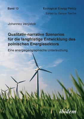 bokomslag Qualitativ-narrative Szenarios fr die langfristige Entwicklung des polnischen Energiesektors. Eine energiegeographische Untersuchung