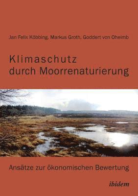 bokomslag Klimaschutz durch Moorrenaturierung. Ans?tze zur ?konomischen Bewertung