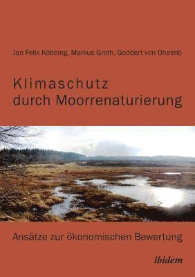 bokomslag Klimaschutz durch Moorrenaturierung. Anstze zur konomischen Bewertung