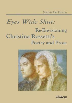 bokomslag Eyes Wide Shut: Re-Envisioning Christina Rossetti's Poetry and Prose