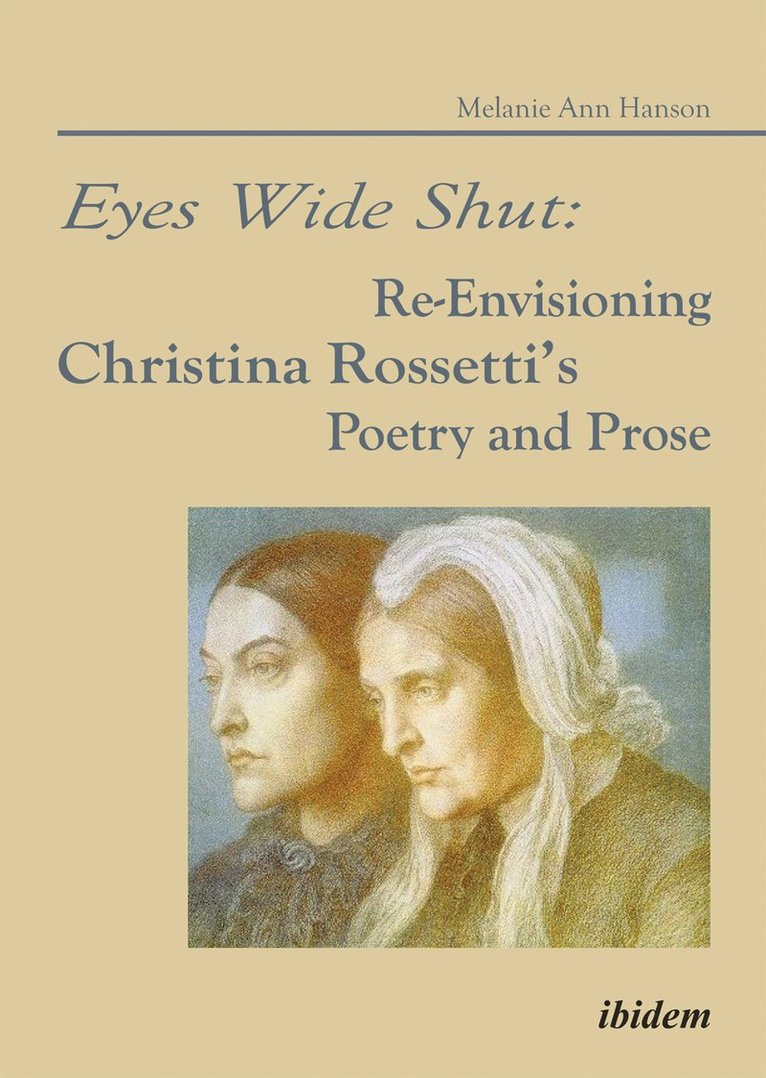 Melanie A Hanson, Melanie A. Hanson - Eyes Wide Shut: Re-Envisioning Christina Rossetti’s Poetry and Prose, Häftad