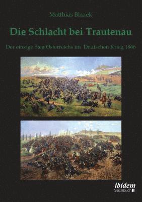 bokomslag Schlacht bei Trautenau. Der einzige Sieg ?sterreichs im Deutschen Krieg 1866.