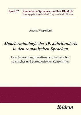 Modeterminologie des 19. Jahrhunderts in den romanischen Sprachen. Eine Auswertung franz sischer, italienischer, spanischer und portugiesischer Zeitschriften 1