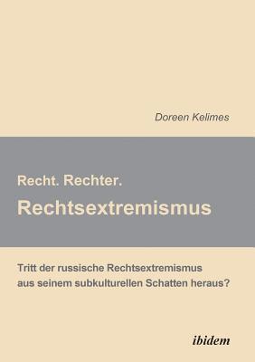 bokomslag Recht. Rechter. Rechtsextremismus.. Tritt der russische Rechtsextremismus aus seinem subkulturellen Schatten heraus?