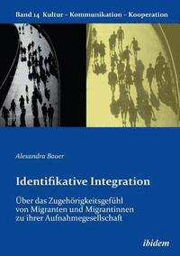 bokomslag Identifikative Integration. ber das Zugehrigkeitsgefhl von Migranten und Migrantinnen zu ihrer Aufnahmegesellschaft.