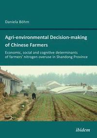 bokomslag Agri-environmental Decision-making of Chinese Farmers. Economic, social and cognitive determinants of farmers' nitrogen overuse in Shandong Province