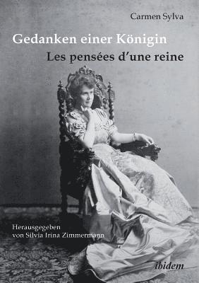 Carmen Sylva, Silvia Irina Zimmermann - Gedanken einer Königin - Les pensées d'une reine. Gesammelte Aphorismen in deutscher und französischer Sprache und Epigramme der Königin Elisabeth von Rumänien, geborene Prinzessin zu Wied (1843-1916), Häftad