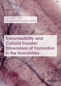 bokomslag Transmissibility and Cultural Transfer  Dimensions of Translation in the Humanities