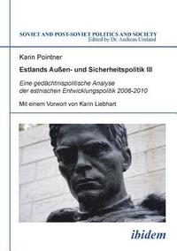 bokomslag Estlands Auen- und Sicherheitspolitik III. Eine gedchtnispolitische Analyse der estnischen Entwicklungspolitik 2006-2010