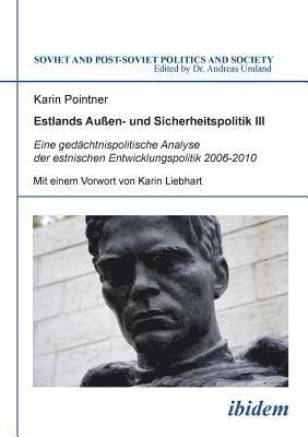 bokomslag Estlands Au?en- und Sicherheitspolitik III. Eine ged?chtnispolitische Analyse der estnischen Entwicklungspolitik 2006-2010