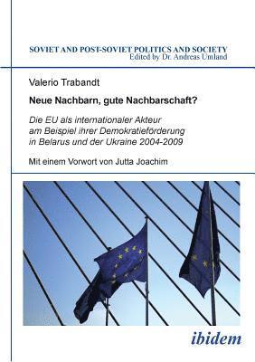 bokomslag Neue Nachbarn, gute Nachbarschaft? Die EU als internationaler Akteur am Beispiel ihrer Demokratief?rderung in Belarus und der Ukraine 2004-2009.