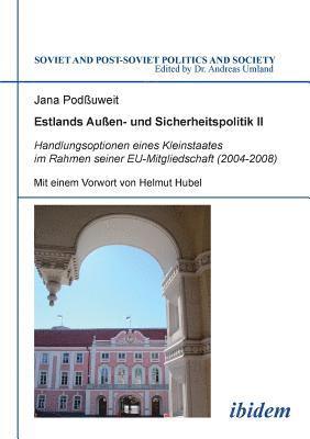 bokomslag Estlands Au en- und Sicherheitspolitik II. Handlungsoptionen eines Kleinstaates im Rahmen seiner EU-Mitgliedschaft (2004-2008)