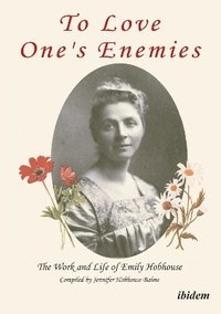 bokomslag To Love One's Enemies: The work and life of Emily Hobhouse compiled from letters and writings, newspaper cuttings and official documents