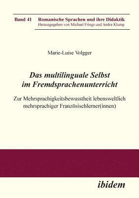 Marie-Luise Volgger, Michael Frings, Andre Klump - multilinguale Selbst im Fremdsprachenunterricht. Zur Mehrsprachigkeitsbewusstheit lebensweltlich mehrsprachiger Franz�sischlerner(innen), Häftad