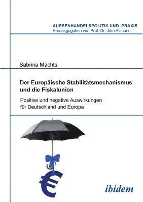 Sabrina Machts, Jorn Altmann, Jörn Altmann - Europ�ische Stabilit�tsmechanismus und die Fiskalunion. Positive und negative Auswirkungen f�r Deutschland und Europa, Häftad