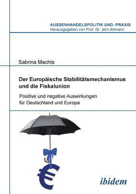 Der Europ ische Stabilit tsmechanismus und die Fiskalunion. Positive und negative Auswirkungen f r Deutschland und Europa 1