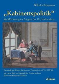 bokomslag "Kabinettspolitik. Konfliktl?sung im Zeitgeist des 18. Jahrhunderts. Dargestellt am Beispiel des Polnischen Thronfolgekriegs (1733-1735/38). Mit einem Blick auf Friedrich den Gro?en und den Beginn ...