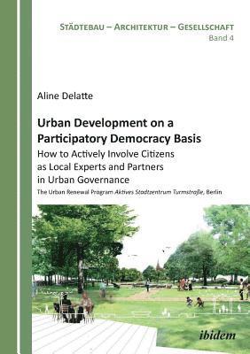 Urban Development on a Participatory Democracy Basis: How to Actively Involve Citizens as Local Experts and Partners in Urban Governance 1