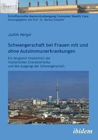 bokomslag Schwangerschaft bei Frauen mit und ohne Autoimmunerkrankungen. Ein Vergleich hinsichtlich der m?tterlichen Charakteristika und des Ausgangs der Schwangerschaft