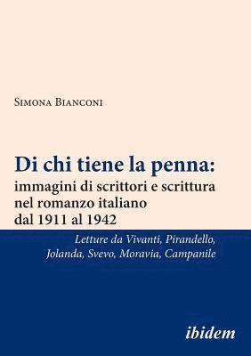 Di chi tiene la penna: immagini di scrittori e scrittura nel romanzo italiano dal 1911 al 1942 1